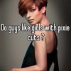 Do guys like pixie cuts